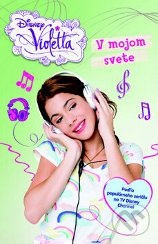Violetta: V mojom svete (Podľa populárného seriálu na TV Disney Channel) - kniha z kategorie Beletrie pro děti