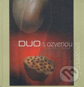 Duo s ozvenou - Ingrid Lukáčová, Edita Vološčuková, Vydavateľstvo Spolku slovenských spisovateľov, 2006