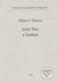 Jozef Tiso a Vatikán - Milan S. Ďurica, Lúč, 2013
