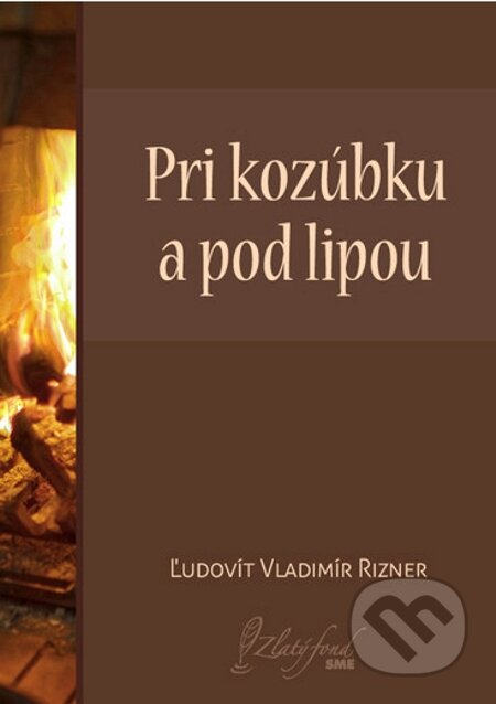 Pri kozúbku a pod lipou - Ľudovít V. Rizner, Petit Press, 2014