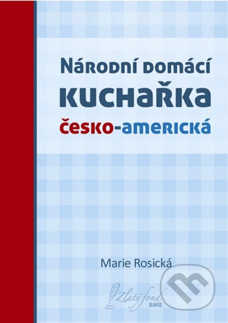 Národní domácí kuchařka česko-americká - Marie Rosická