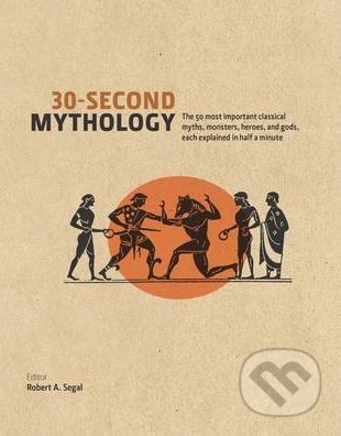 30-Second Mythology - Robert A. Segal, Ivy Press, 2014