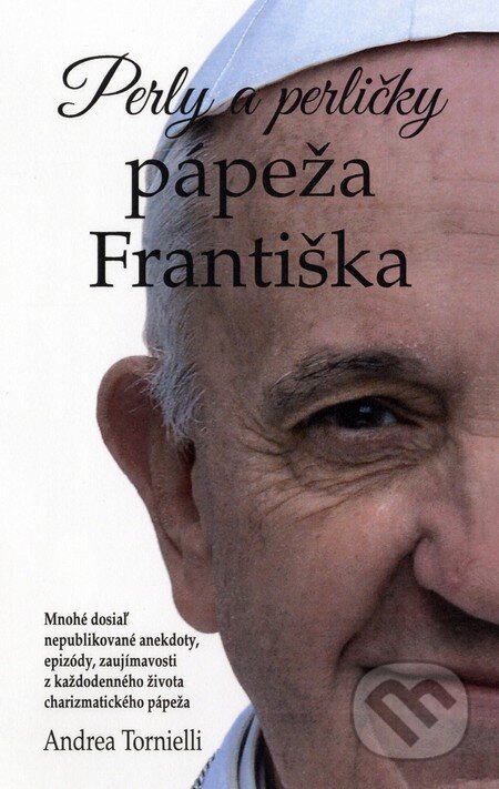 Perly a perličky pápeža Františka - Andrea Tornielli, Fortuna Libri, 2014