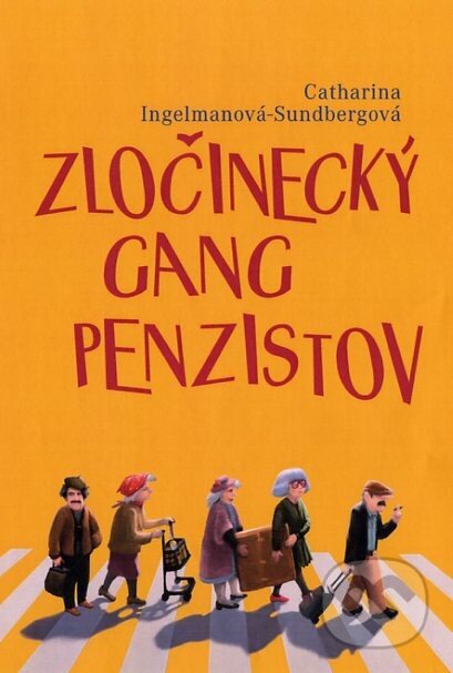 Zločinecký gang penzistov - Catharina Ingelman-Sundberg, Fortuna Libri, 2014