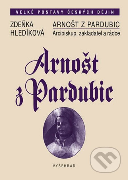 E-kniha: Arnošt z Pardubic (Zdeňka Hledíková). Vyšehrad, 2010