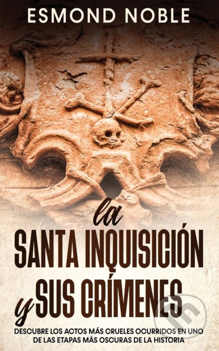 La Santa Inquisición y sus Crímenes - Esmond Noble, Silvia Domingo, 2021