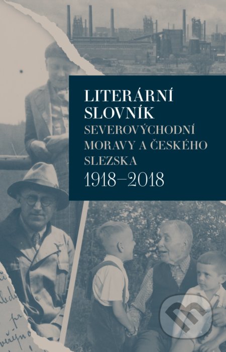Literární slovník severovýchodní Moravy a českého Slezska 1918-2018 - Iva Málková, Host, 2022