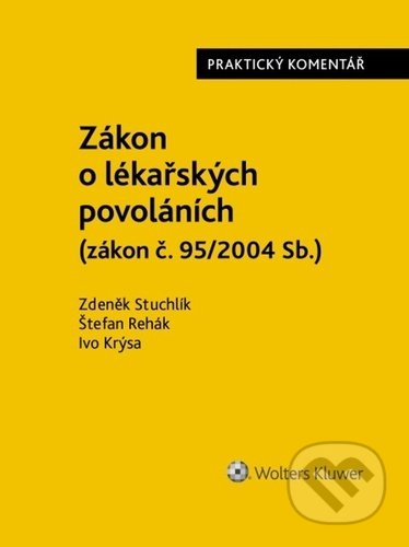 Zákon o lékařských povoláních - Zdeněk Stuchlík, Štefan Rehák, Ivo Krýsa, Wolters Kluwer, 2022