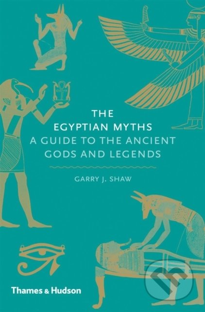 The Egyptian Myths - Garry J. Shaw, Thames & Hudson, 2014