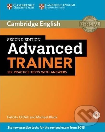 Advanced Trainer 2nd Edition Practice tests with answers and Audio CDs (3) (2015 Exam Specification) - Felicity O´Dell, Cambridge University Press, 2015