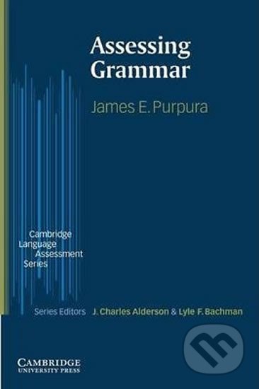 Assessing Grammar: PB - E. James Purpura, Cambridge University Press, 2004