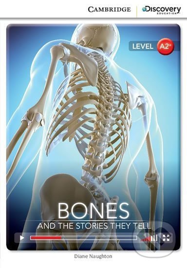 Bones: And the Stories They Tell Low Intermediate Book with Online Access - Diane Naughton, Cambridge University Press, 2014