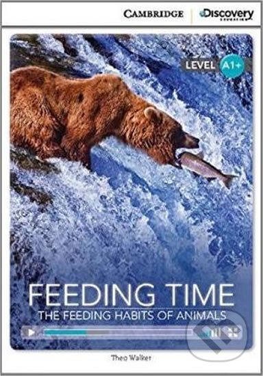 Feeding Time: The Feeding Habits of Animals High Beginning Book with Online Access - Theo Walker, Cambridge University Press, 2014