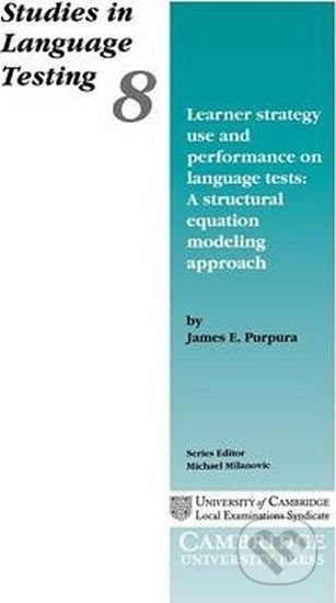 Learner Strategy Use and Performance on Language Tests: PB - E. James Purpura, Cambridge University Press, 1999