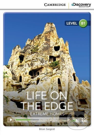 Life on the Edge: Extreme Homes Intermediate Book with Online Access - Brian Sargent, Cambridge University Press, 2014