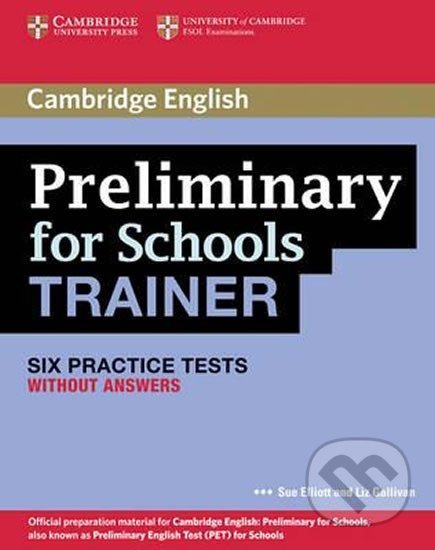 PET for Schools Trainer: Practice Tests without answers - Sue Elliott, Cambridge University Press, 2011