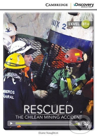 Rescued: The Chilean Mining Accident Intermediate Book with Online Access - Diane Naughton, Cambridge University Press, 2014