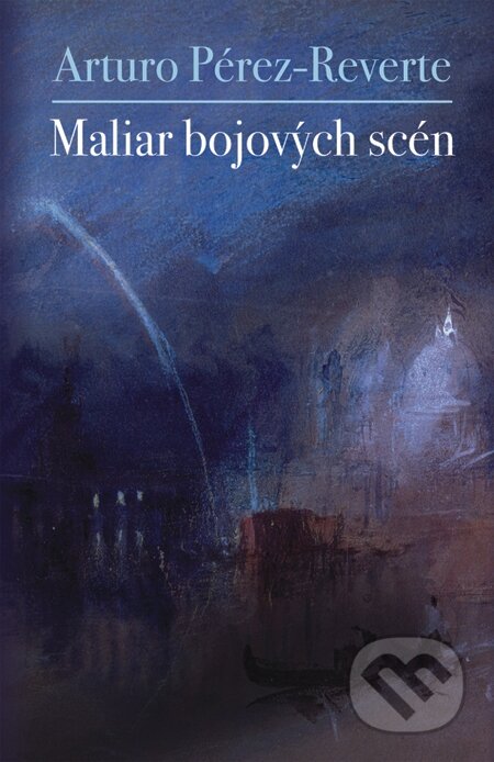 E-kniha: Maliar bojových scén (Arturo Pérez-Reverte). Slovart, 2008
