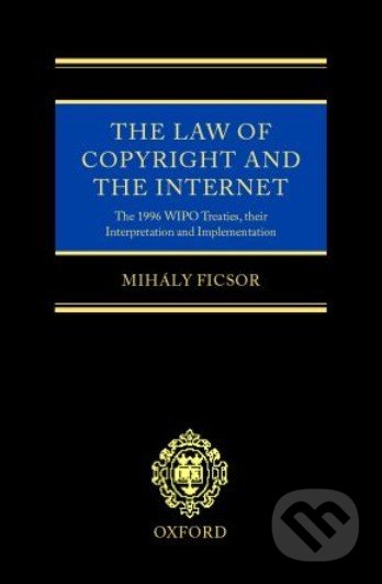 The Law of Copyright and the Internet - Mihály Ficsor, Oxford University Press, 2002