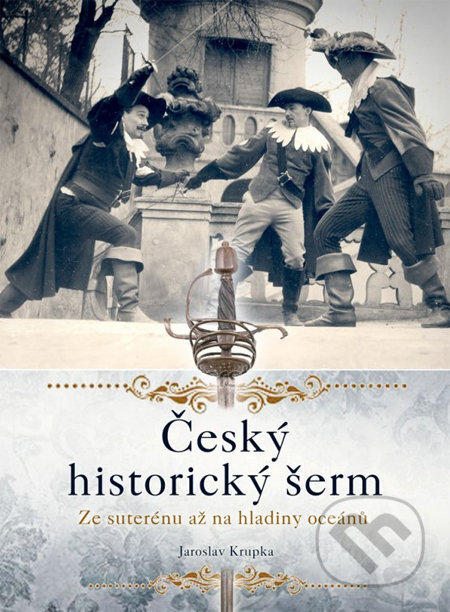 Český historický šerm - Jaroslav Krupka, CPRESS, 2014