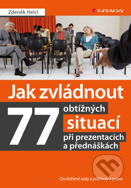 Jak zvládnout 77 obtížných situací při prezentacích a přednáškách - Zdeněk Helcl, Grada, 2013