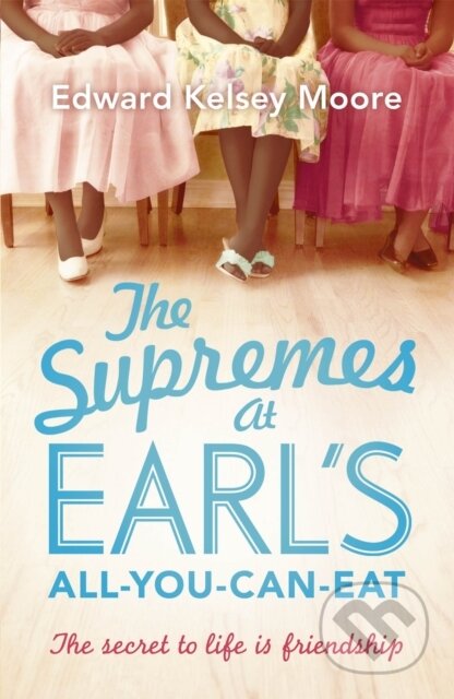 Kniha: The Supremes at Earl's All-You-Can-Eat (Edward Kelsey Moore). Hodder Paperback, 2014