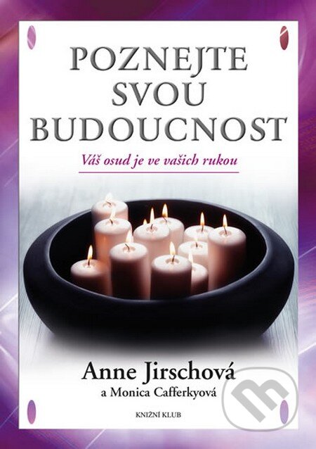 Poznejte svou budoucnost - Anne Jirschová, Monica Cafferkyová, Knižní klub, 2014