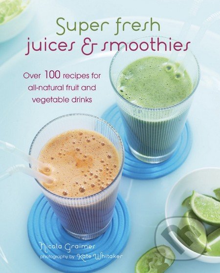 Super Fresh Juices and Smoothies - Nicola Graimes, Ryland, Peters and Small, 2014