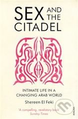 Sex and the Citadel - Shereen El Feki, Vintage, 2014