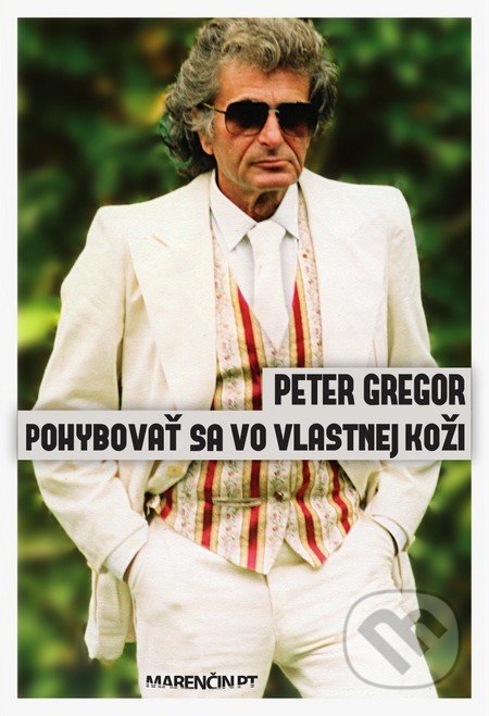 Pohybovať sa vo vlastnej koži - Peter Gregor, Marenčin PT, 2014