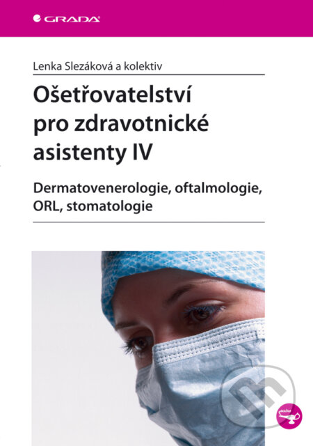 Ošetřovatelství pro zdravotnické asistenty IV - Lenka Slezáková a kolektiv, Grada, 2008