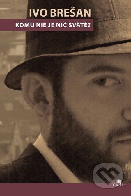 Komu nie je nič sväté? - Ivo Brešan - kniha z kategorie Beletrie