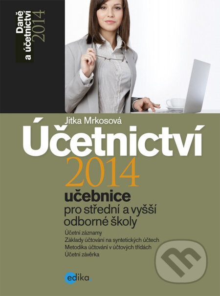 Účetnictví 2014 (učebnice pro střední a vyšší odborné školy) - Jitka Mrkosová, Edika, 2014