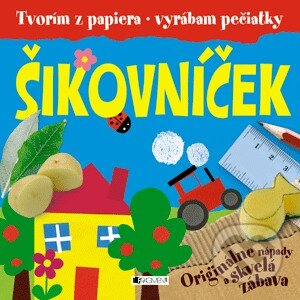 Šikovníček (Tvorím z papiera, vyrábam pečiatky) - kniha z kategorie Omalovánky, vystřihovánky, papír