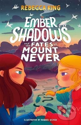 Ember Shadows and the Fates of Mount Never - Rebecca King, Hachette Illustrated, 2022