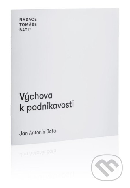 Výchova k podnikavosti - Antonín Jan Baťa, Nadace Tomáše Bati, 2022