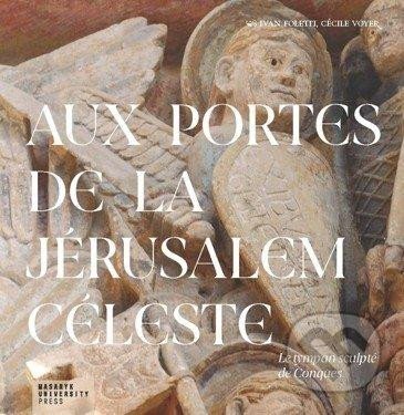 Aux portes de la Jérusalem Céleste - Ivan Foletti, Cécile Voyer, Masarykova univerzita, 2022