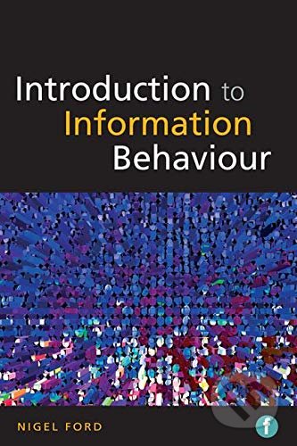Introduction to Information Behaviour - Nigel Ford, Facet, 2015