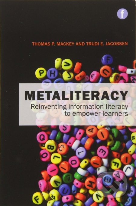 Metaliteracy - Thomas P. Mackey, Trudi E. Jacobson, Facet, 2014