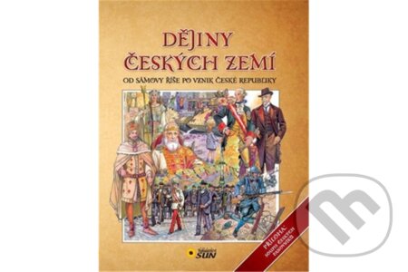 Dějiny českých zemí - Od Sámovy říše po vznik České republiky - Marie Schwarzová, SUN, 2013