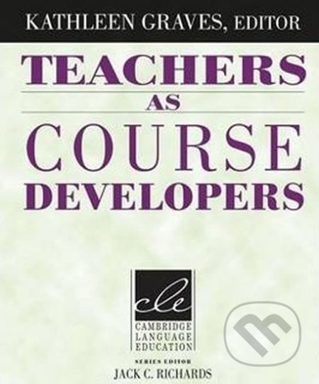 Teachers as Course Developers: PB - Kathleen Graves, Cambridge University Press, 2014