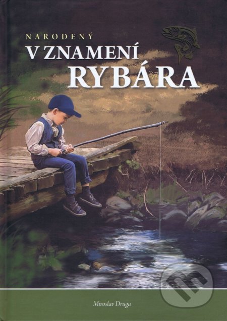 Narodený v znamení rybára - Miroslav Druga - kniha z kategorie Biologie