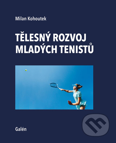 Tělesný rozvoj mladých tenistu - Milan Kohoutek, Galén, 2022