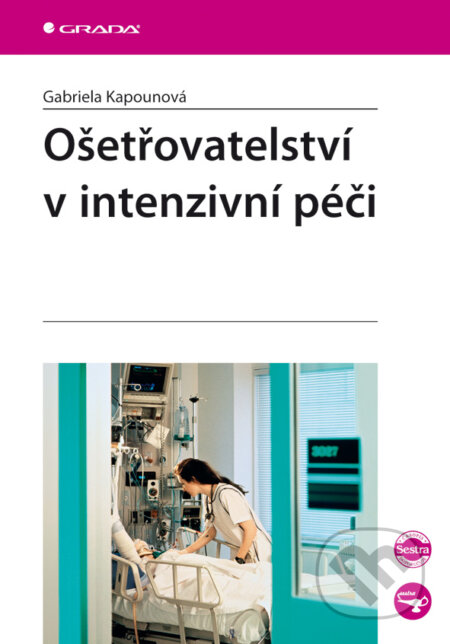 Ošetřovatelství v intenzivní péči - Gabriela Kapounová, Grada, 2007