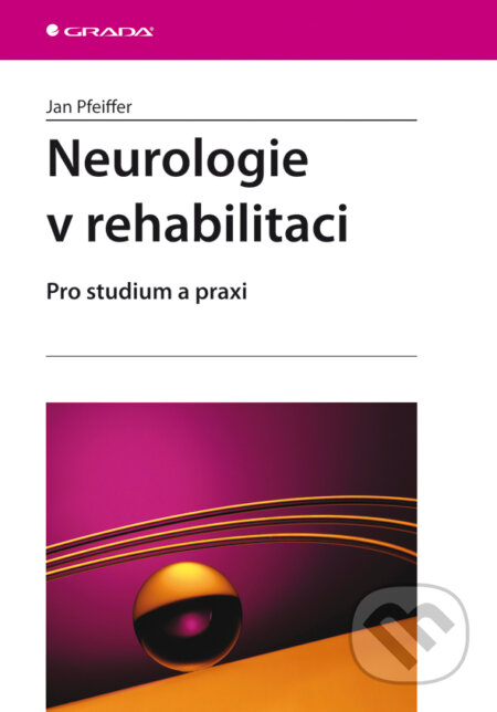 Neurologie v rehabilitaci - Jan Pfeiffer, Grada, 2006