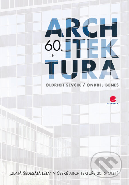 Architektura 60. let - Oldřich Ševčík, Ondřej Beneš, Grada, 2008