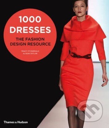 1000 Dresses (The Fashion Design Resource) - Tracy Fitzgerald, Alison Taylor - kniha z kategorie Odborné a naučné
