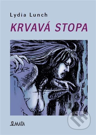 Krvavá stopa - Hana Mertlová (ilustrátor), Lydia Lunch - kniha z kategorie Poezie