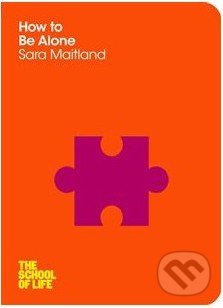 How to Be Alone - Sara Maitland, Pan Macmillan, 2014