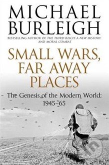 Small Wars, Far Away Places - Michael Burleigh, Pan Macmillan, 2014